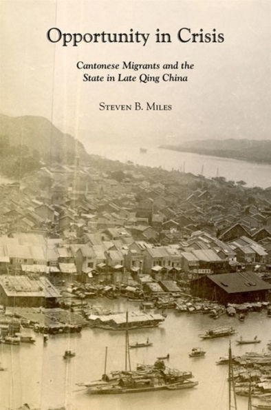 Opportunity in Crisis: Cantonese Migrants and the State in Late Qing China