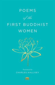 Ebook download deutsch gratis Poems of the First Buddhist Women: A Translation of the Therigatha by Charles Hallisey 9780674251359 PDB English version