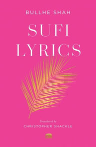 Title: Sufi Lyrics: Selections from a World Classic, Author: Bullhe Shah