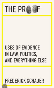 Downloads books for iphone The Proof: Uses of Evidence in Law, Politics, and Everything Else by Frederick Schauer (English Edition)