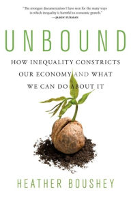 Title: Unbound: How Inequality Constricts Our Economy and What We Can Do about It, Author: Heather Boushey