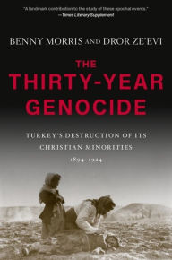 Title: The Thirty-Year Genocide: Turkey's Destruction of Its Christian Minorities, 1894-1924, Author: Benny Morris