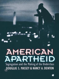 Title: American Apartheid: Segregation and the Making of the Underclass, Author: Douglas S. Massey