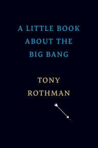 Title: A Little Book about the Big Bang, Author: Tony Rothman