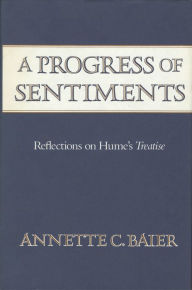 Title: A Progress of Sentiments: Reflections on Hume's <i>Treatise</i>, Author: Annette C. Baier