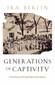 Title: Generations of Captivity: A History of African-American Slaves, Author: Ira Berlin