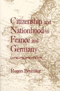 Title: Citizenship and Nationhood in France and Germany, Author: Rogers Brubaker