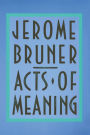 Acts of Meaning: Four Lectures on Mind and Culture