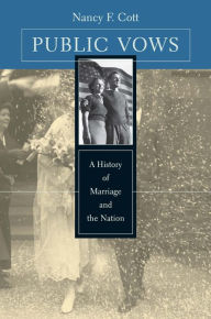 Title: Public Vows: A History of Marriage and the Nation, Author: Nancy F. Cott