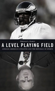 Title: A Level Playing Field: African American Athletes and the Republic of Sports, Author: Gerald L. Early