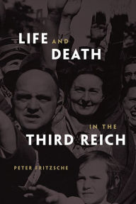 Title: Life and Death in the Third Reich, Author: Peter Fritzsche