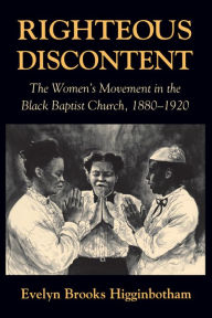 Title: Righteous Discontent: The Women's Movement in the Black Baptist Church, 1880-1920, Author: Evelyn Brooks Higginbotham