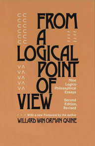 Title: From a Logical Point of View: Nine Logico-Philosophical Essays, Second Revised Edition, Author: Willard Van Orman Quine