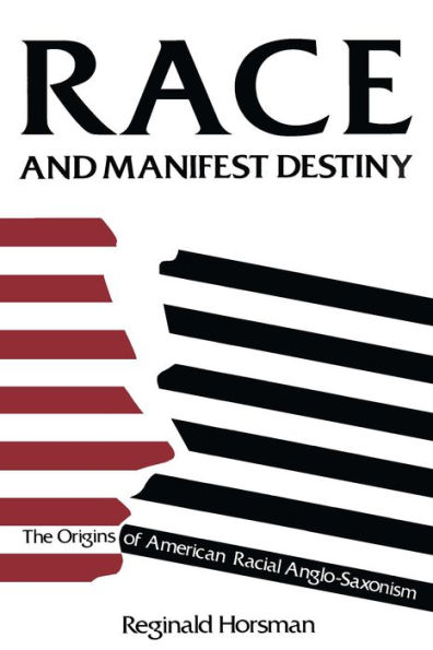 Race and Manifest Destiny: The Origins of American Racial Anglo-Saxonism