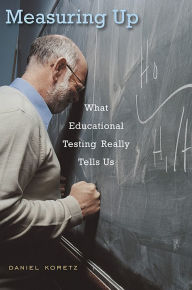 Title: Measuring Up: What Educational Testing Really Tells Us, Author: Daniel Koretz