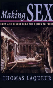 Title: Making Sex: Body and Gender from the Greeks to Freud, Author: Thomas Laqueur