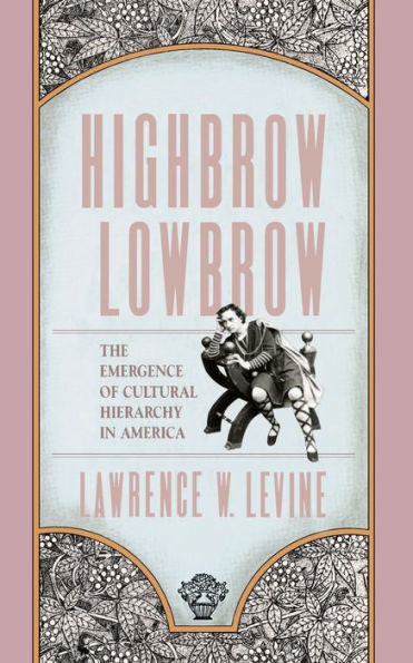 Highbrow/Lowbrow: The Emergence of Cultural Hierarchy in America