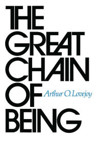 Title: The Great Chain of Being: A Study of the History of an Idea, Author: Arthur O. Lovejoy