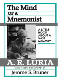 Title: The Mind of a Mnemonist: A Little Book about a Vast Memory, With a New Foreword by Jerome S. Bruner, Author: A. R. Luria