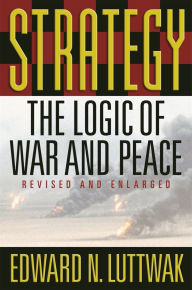 Title: Strategy: The Logic of War and Peace, Revised and Enlarged Edition, Author: Edward N. Luttwak
