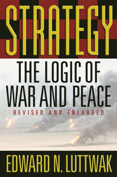 Strategy: The Logic of War and Peace, Revised and Enlarged Edition