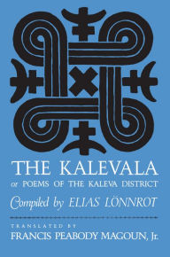 Title: The Kalevala: Or, Poems of the Kaleva District, Author: Elias Lönnrot