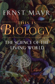 Title: This Is Biology: The Science of the Living World, Author: Ernst Mayr