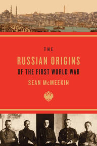 Title: The Russian Origins of the First World War, Author: Sean McMeekin