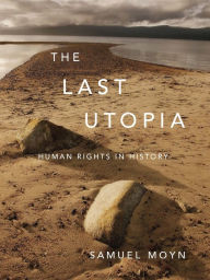 Title: The Last Utopia: Human Rights in History, Author: Samuel Moyn