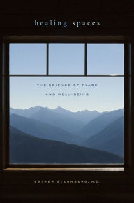 Title: Healing Spaces: The Science of Place and Well-Being, Author: Esther M. Sternberg MD