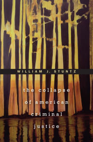 Title: The Collapse of American Criminal Justice, Author: William J. Stuntz