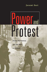 Title: Power and Protest: Global Revolution and the Rise of Detente, Author: Jeremi Suri