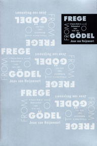 Title: From Frege to Gödel: A Source Book in Mathematical Logic, 1879-1931, Author: Jean van Heijenoort