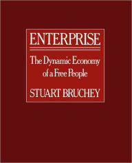 Title: Enterprise: The Dynamic Economy of a Free People / Edition 1, Author: Stuart Bruchey
