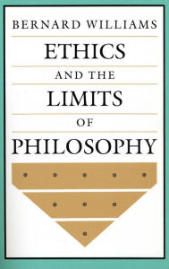 Title: Ethics and the Limits of Philosophy, Author: Bernard Williams