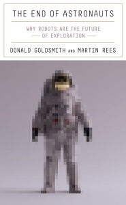 Title: The End of Astronauts: Why Robots Are the Future of Exploration, Author: Donald Goldsmith