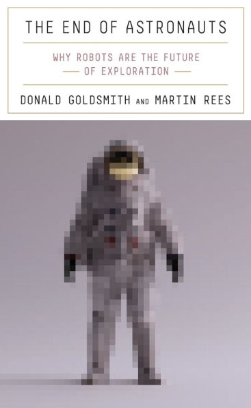 the End of Astronauts: Why Robots Are Future Exploration
