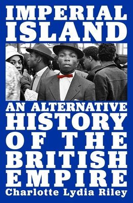 Imperial Island: An Alternative History of the British Empire