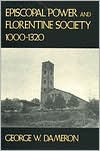 Title: Episcopal Power and Florentine Society, 1000-1320, Author: George W. Dameron
