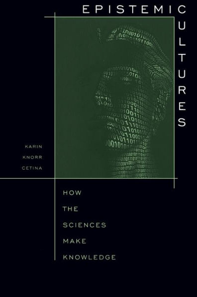 Epistemic Cultures: How the Sciences Make Knowledge / Edition 1