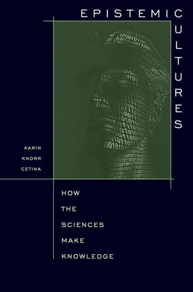 Epistemic Cultures: How the Sciences Make Knowledge / Edition 1