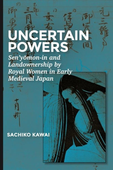 Uncertain Powers: Sen'yomon-in and Landownership by Royal Women in Early Medieval Japan