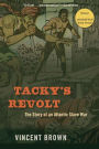 Tacky's Revolt: The Story of an Atlantic Slave War