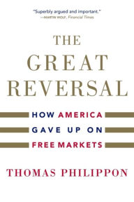 Title: The Great Reversal: How America Gave Up on Free Markets, Author: Thomas Philippon