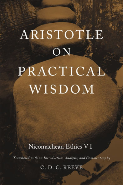 Aristotle on Practical Wisdom: Nicomachean Ethics VI