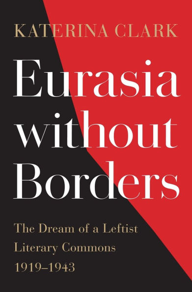 Eurasia without Borders: The Dream of a Leftist Literary Commons, 1919-1943