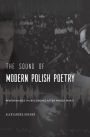 The Sound of Modern Polish Poetry: Performance and Recording after World War II
