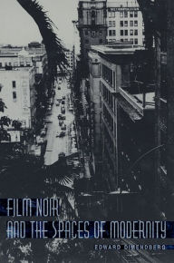 Title: Film Noir and the Spaces of Modernity, Author: Edward Dimendberg