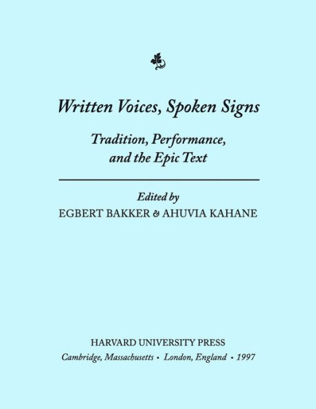 Written Voices, Spoken Signs: Tradition, Performance, and the Epic Text