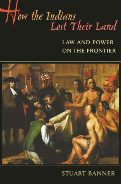 How the Indians Lost Their Land: Law and Power on the Frontier